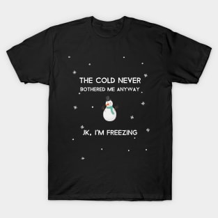 The cold never bothered me anyway T-Shirt